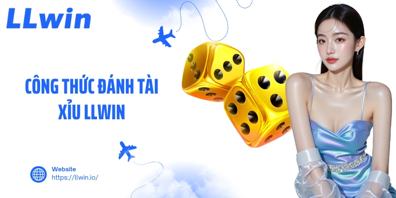 Công Thức Đánh Tài Xỉu LLWIN Bí Truyền Giúp Thắng Lớn